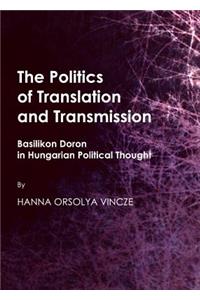 Politics of Translation and Transmission: Basilikon Doron in Hungarian Political Thought