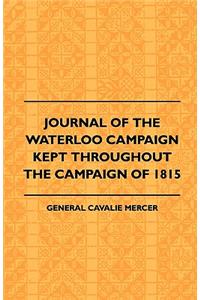 Journal of the Waterloo Campaign Kept Throughout the Campaign of 1815