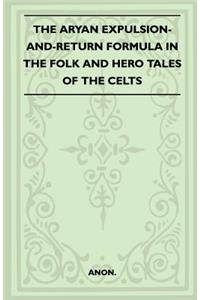Aryan Expulsion-and-Return Formula in the Folk and Hero Tales of the Celts (Folklore History Series)