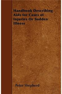Handbook Describing Aids for Cases of Injuries Or Sudden Illness