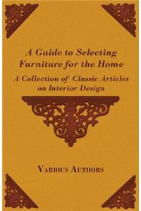 A Guide to Selecting Furniture for the Home - A Collection of Classic Articles on Interior Design