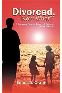 Divorced, Now What?