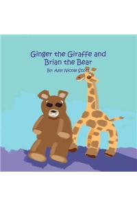 Ginger the Giraffe and Brian the Bear