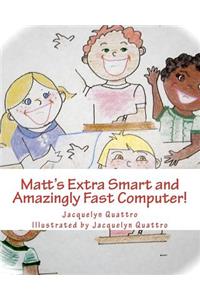 Matt's Extra Smart and Amazingly Fast Computer!
