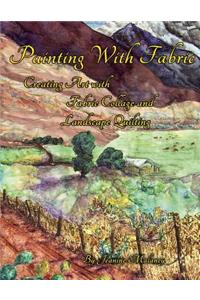 Painting with Fabric: Creating Art with Fabric Collage and Landscape Quilting