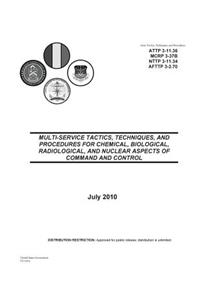 Army Tactics, Techniques, and Procedures ATTP 3-11.36 MULTI-SERVICE TACTICS, TECHNIQUES, AND PROCEDURES FOR CHEMICAL, BIOLOGICAL, RADIOLOGICAL, AND NUCLEAR ASPECTS OF COMMAND AND CONTROL