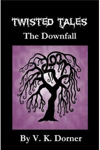 Twisted Tales - The Downfall