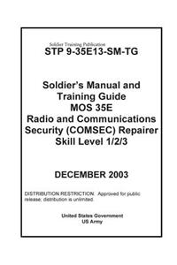 Soldier Training Publication STP 9-35E13-SM-TG Soldier's Manual and Training Guide MOS 35E Radio Communications Security (COMSEC) Repairer Skill Level 1/2/3