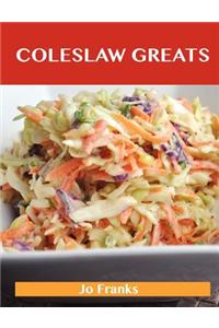 Coleslaw Greats: Delicious Coleslaw Recipes, the Top 100 Coleslaw Recipes