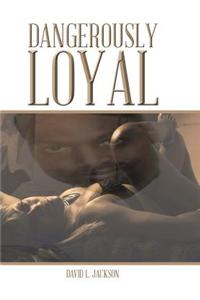 Dangerously Loyal