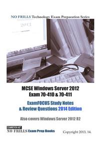 MCSE Windows Server 2012 Exam 70-410 & 70-411 ExamFOCUS Study Notes & Review Questions 2014 Edition