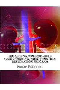 Die Alle natürliche Niere Gesundheit & Nieren- Funktion Restoration Program
