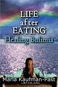 LIFE AFTER EATING Healing Bulimia