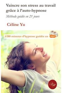 Vaincre son stress au travail grace a l'auto-hypnose