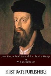 John Hus, a Brief Story of the Life of a Martyr