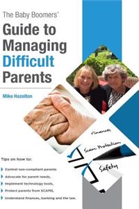 Baby Boomers' Guide to Managing Difficult Parents