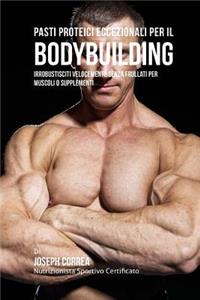 Pasti Proteici Eccezionali Per Il Bodybuilding