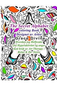 The Secret Alphabet coloring Book Designet av Artist Grace Divine Hvordan jeg Helbredet fra Hyperaktivitet og angst med bruk av Art Therapy ! Relax & De- Stress