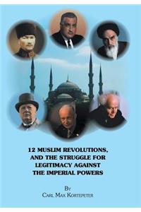 12 Muslim Revolutions, and the Struggle for Legitimacy Against the Imperial Powers