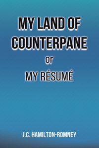 My Land of Counterpane or My Resume