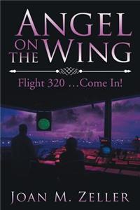 Angel on the Wing: Flight 320...Come In!