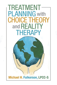 Treatment Planning with Choice Theory and Reality Therapy