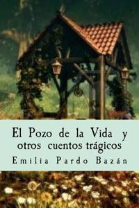 El Pozo de La Vida y Otros Cuentos Tragicos