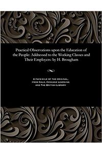 Practical Observations Upon the Education of the People