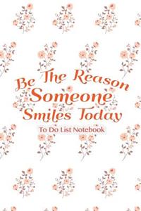 To Do List Notebook Be The Reason Someone Smiles Today