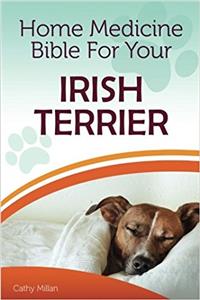 Home Medicine Bible for Your Irish Terrier