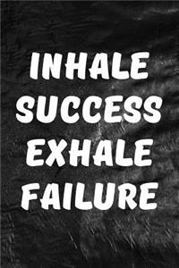 Inhale Success, Exhale Failure