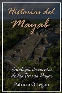 Historias del Mayab: Antologia de cuentos de las Tierras Mayas