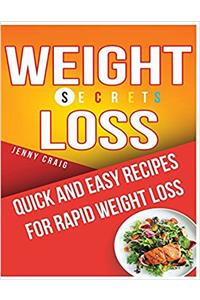 Weight Loss Secrets Cookbook: Quick and Easy Recipes for Rapid Weight Loss