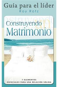 CONSTRUYENDO UN MATRIMONIO-GUIA PARA EL LIDER (Spanish