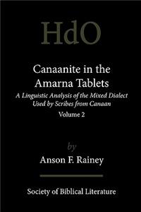 Canaanite in the Amarna Tablets: A Linguistic Analysis of the Mixed Dialect Used by Scribes from Canaan, Volume 2