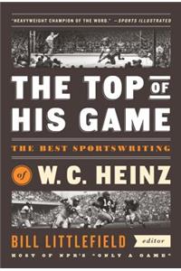 The Top of His Game: The Best Sportswriting of W. C. Heinz