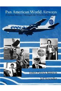 Pan American World Airways Aviation History Through the Words of Its People