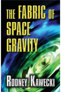 The Fabric of Space Gravity