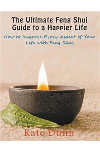 Ultimate Feng Shui Guide to a Happier Life