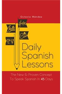 Daily Spanish Lessons: The New And Proven Concept To Speak Spanish In 45 Days