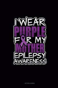 I Wear Purple For My Mother Epilepsy Awareness
