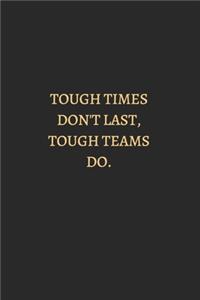 Tough Times Do Not Last Tough Teams Do Gold