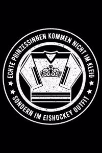 ECHTE PRINZESSINNEN KOMMEN NICHT IM KLEID SONDERN IM EISHOCKEY OUTFIT Notizbuch
