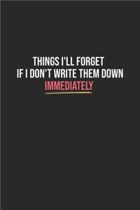 Things I'll Forget If I Don't Write Them Down Immediately