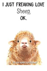 I Just Freaking Love Sheep OK
