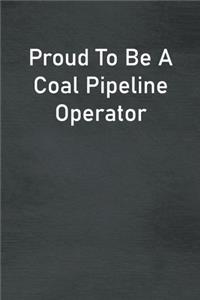Proud To Be A Coal Pipeline Operator