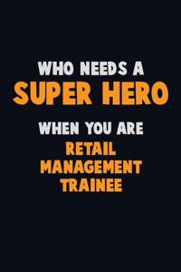 Who Need A SUPER HERO, When You Are Retail Management Trainee