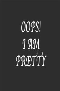 Oops ! I am Pretty Notebook Birthday Gift