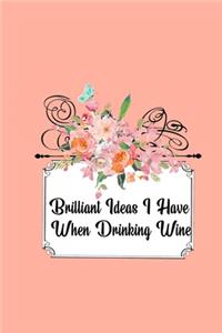 Brilliant Ideas I Have When Drinking Wine