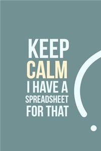Keep Calm I have a Spreadsheet for that